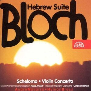 Bloch / Navarra / Bress / Ancerl / Rohan - Hebrew Suite / Schelomo / Concerto